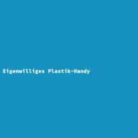 Eigenwilliges Plastik-Handy