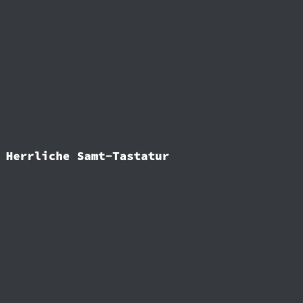 Herrliche Samt-Tastatur